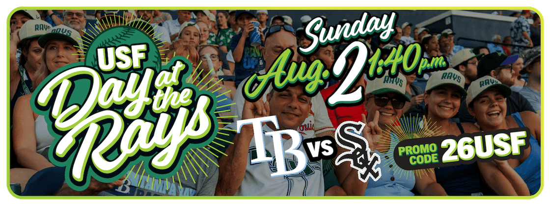 USF Day at the Rays. Sunday, Aug. 2 at 1:40 p.m. Promo code: 26USF.