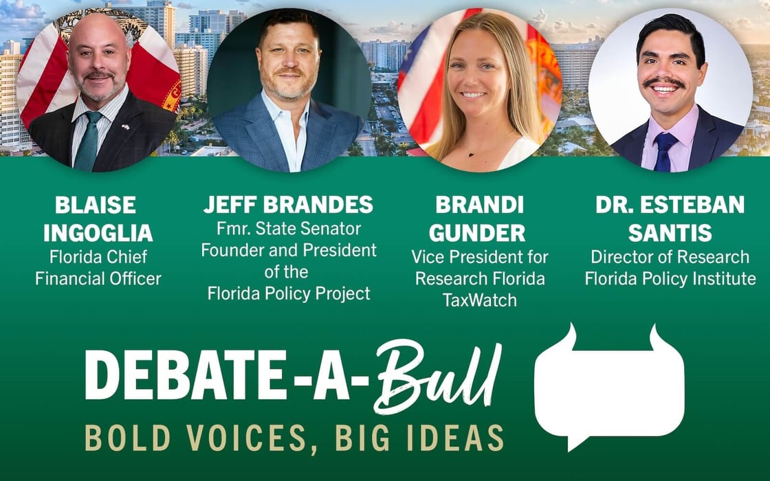 Blaise Ingoglia, Florida Chief Financial Officer; Jeff Brandes, Former State Senator, Founder and President of the Florida Policy Project; Brandi Gunder, Vice President for Research Florida TaxWatch; Dr. Esteban Santis, Director of Research, Florida Policy Institute. Debate a Bull. Bold Voice, big ideas.